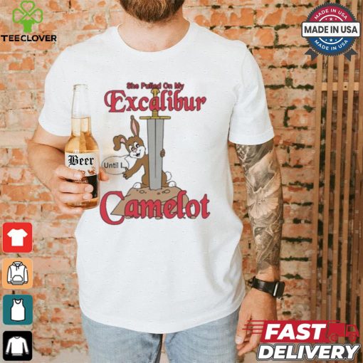 She Pulled On My Excalibur Until I Camelot T hoodie, sweater, longsleeve, shirt v-neck, t-shirt