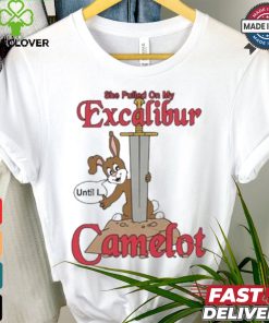 She Pulled On My Excalibur Until I Camelot T hoodie, sweater, longsleeve, shirt v-neck, t-shirt