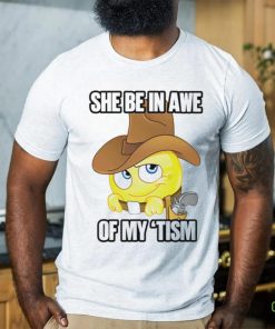 She be in awe of my ’tism shirt