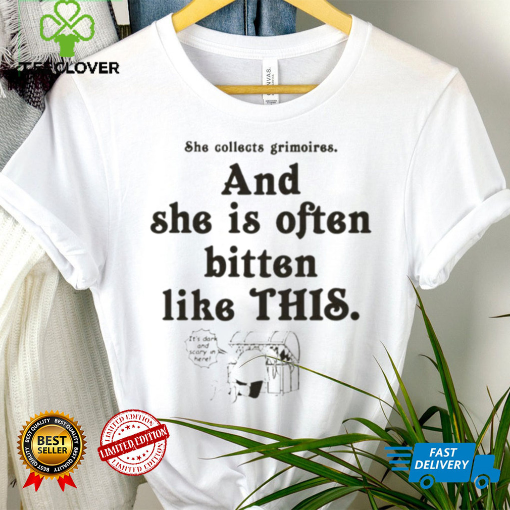 She collect grimoires and she is often bitten like this shirt She collect grimoires and she is often bitten like this shirt