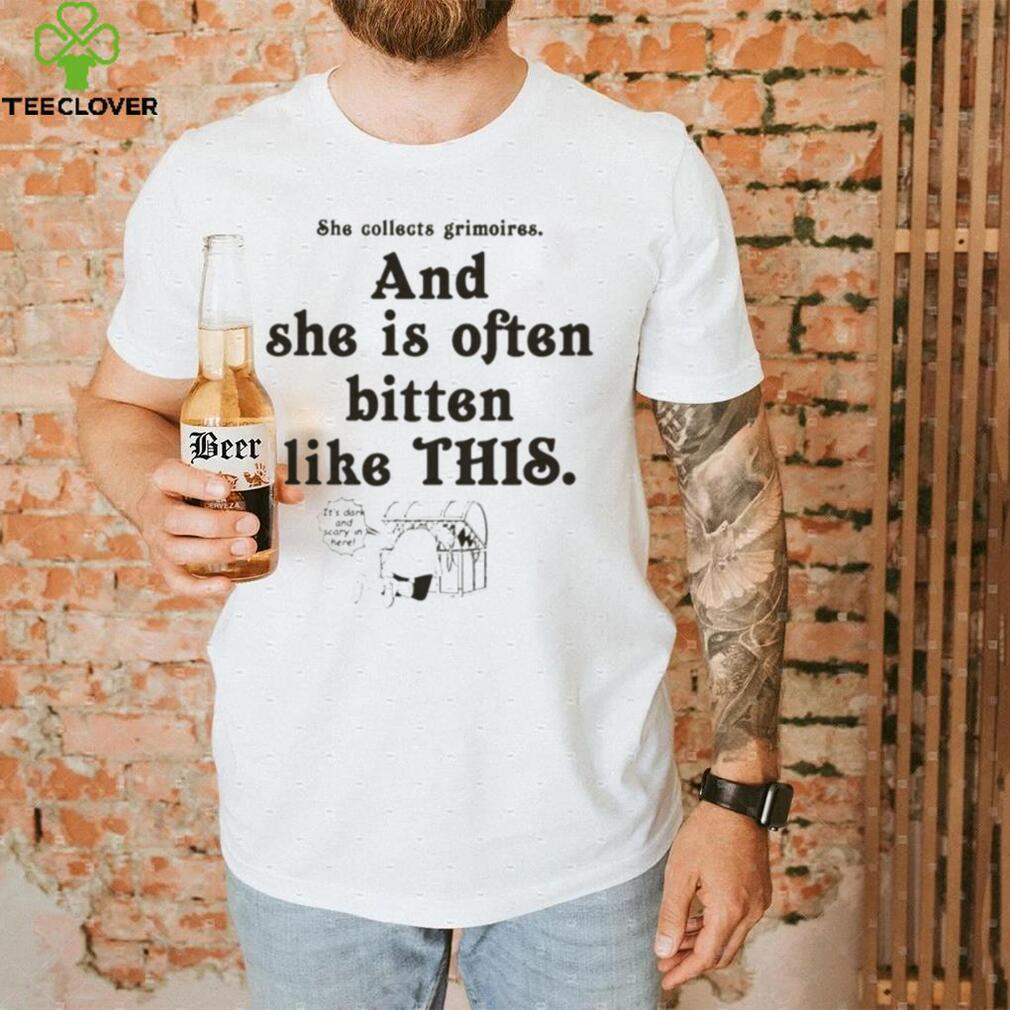 She collect grimoires and she is often bitten like this shirt She collect grimoires and she is often bitten like this shirt