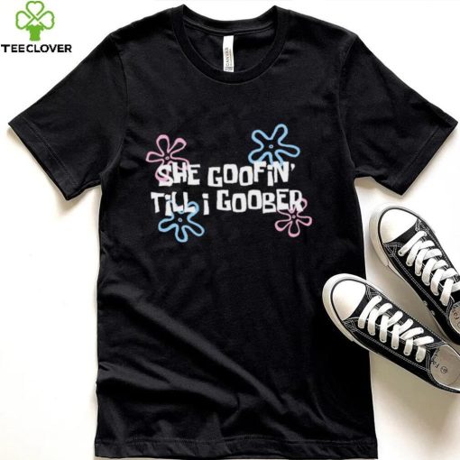 She goofin’ till I goober hoodie, sweater, longsleeve, shirt v-neck, t-shirt