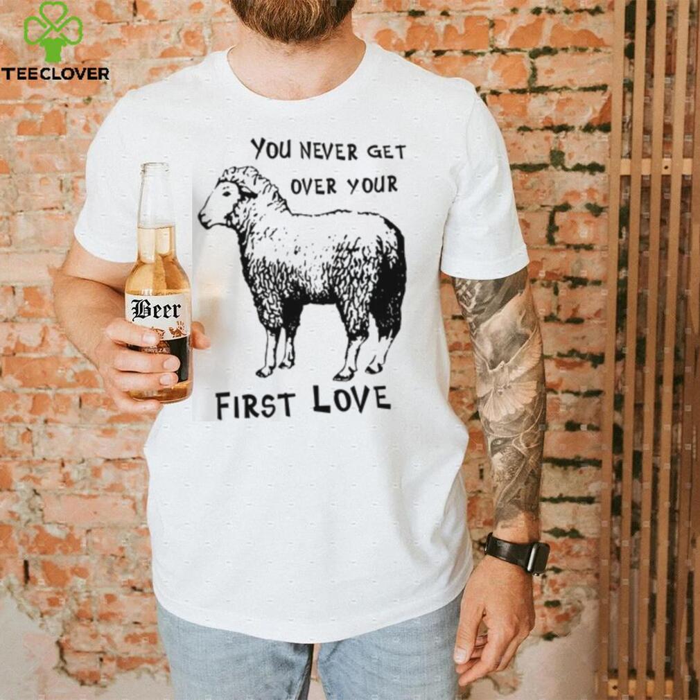 Sheep You Never Get Over Your First Love T Shirt Sheep You Never Get Over Your First Love T Shirt