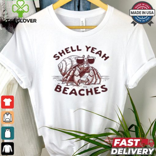 Shell Yeah Beaches T shirt