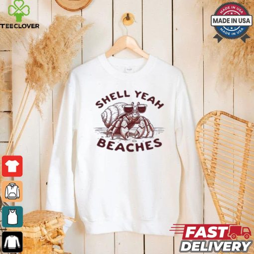 Shell Yeah Beaches T shirt