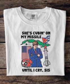 Shes Cubin On My Missile Until I Cry Sis Shirt