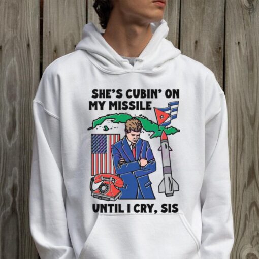 Shes Cubin On My Missile Until I Cry Sis Shirt