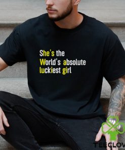 She’s The World’s Absolute Luckiest Girl Shirt