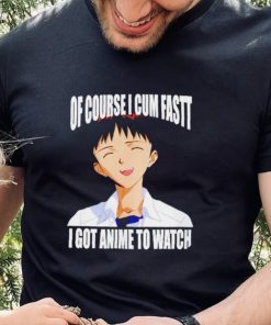 Shinji Ikari of course I cum fast I got anime to watch Anime shirt