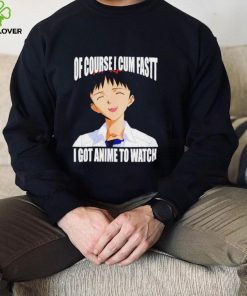 Shinji Ikari of course I cum fast I got anime to watch Anime shirt