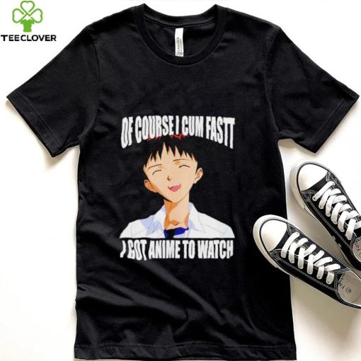 Shinji Ikari of course I cum fast I got anime to watch Anime shirt