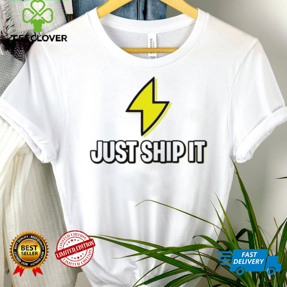 Ship fast just ship it shirt Ship fast just ship it shirt