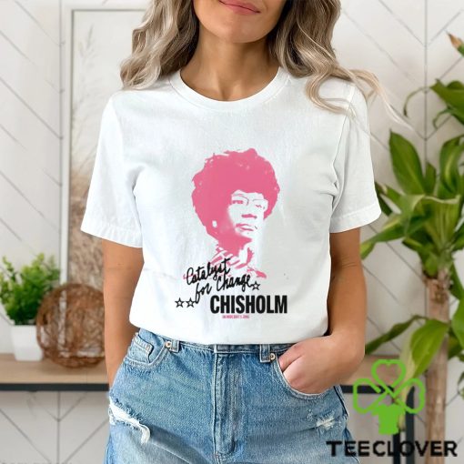 Shirley Chisholm Catalyst For Change shirt