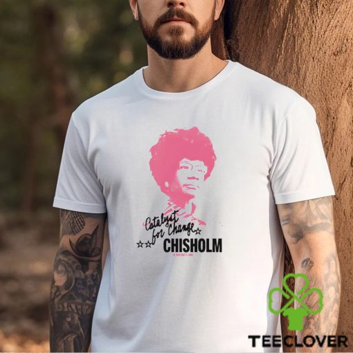 Shirley Chisholm Catalyst For Change shirt