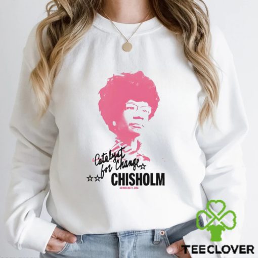 Shirley Chisholm Catalyst For Change shirt