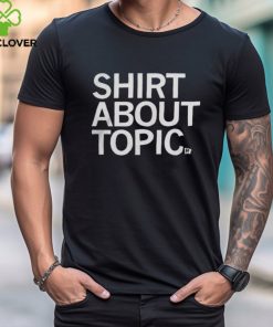 Shirt About Topic T Shirt