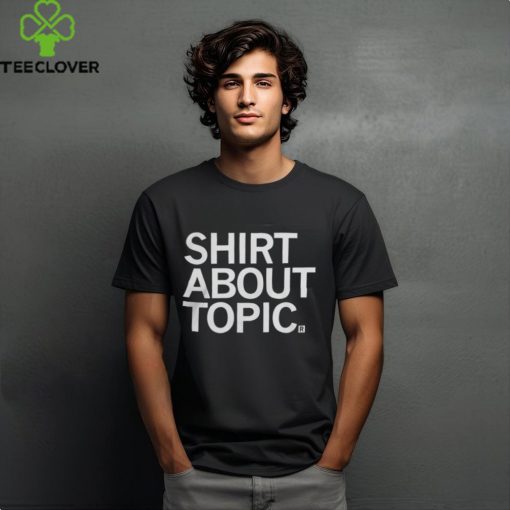 Shirt About Topic T Shirt