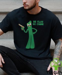 Shirt Be Clay Do Crime Shirt