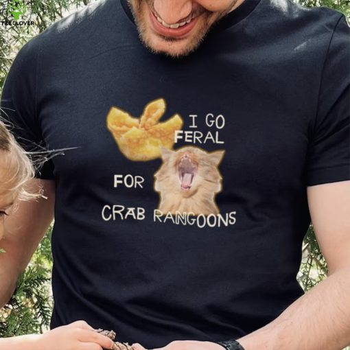 Shirt Gotfunny I Go Feral For Crab Rangoons Shirt Unisex T Shirt