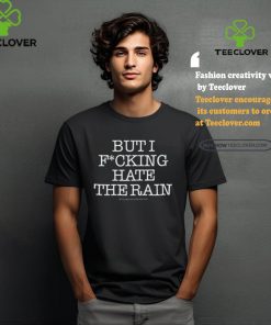 Shirt I Love Pdx But I Fucking Hate The Rain shirt