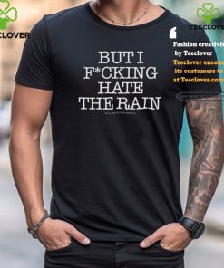 Shirt I Love Pdx But I Fucking Hate The Rain shirt