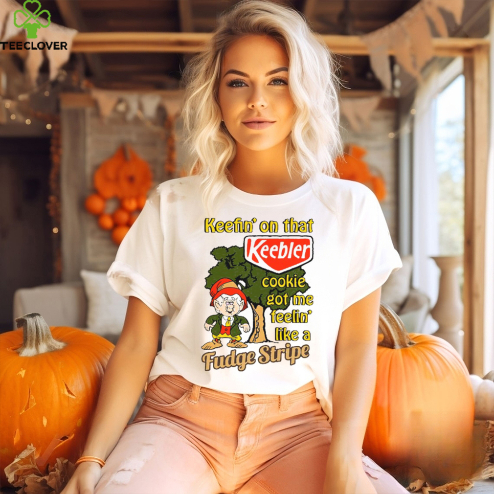 Shirt Keefin’ On That Keebler Cookie Got Me Feelin’ Like A Fudge Stripe Unisex T Shirt Shirt Keefin’ On That Keebler Cookie Got Me Feelin’ Like A Fudge Stripe Unisex T Shirt