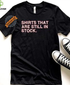 Shirts That Are Still In Stock Shirt