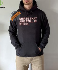 Shirts That Are Still In Stock Shirt