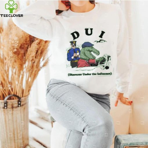 Shirts That Go Hard Dui Dinosaur Under The Influence T Shirt