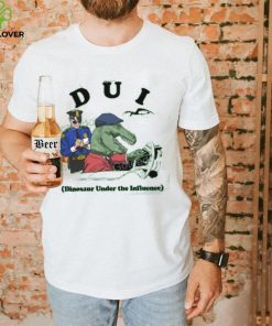 Shirts That Go Hard Dui Dinosaur Under The Influence T Shirt