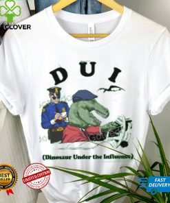 Shirts That Go Hard Dui Dinosaur Under The Influence T Shirt
