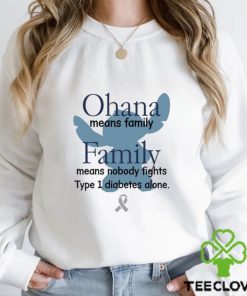 Shirts That Go Hard Ohana Means Family Family Means Nobody Fights Type 1 Diabetes Alone Shirt Unisex T Shirt
