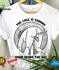 Shirts That Go Hard The Call Is Coming From Inside The Ass Ring T Shirt, Hoodie, Tank Top, Sweater And Long Sleeve T Shirt