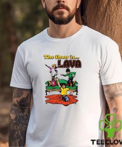 Shirtsthatgohard The Floor Is Lava Shirt Unisex T Shirt