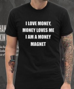 Shirtsthtgohard Shop I Love Money Money Loves Me I Am A Money Magnet T Shirt 1 Shirtsthtgohard Shop I Love Money Money Loves Me I Am A Money Magnet T Shirt