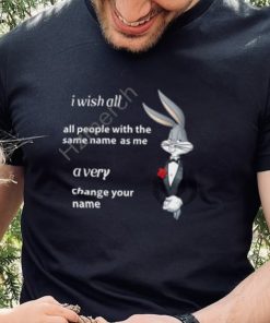 Shitpostgateway I Wish All All People With The Same Name As Me A Very Change Your Name Shirt