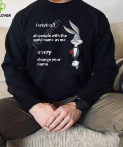 Shitpostgateway I Wish All All People With The Same Name As Me A Very Change Your Name Shirt