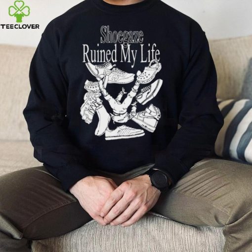 Shoegaze ruined my life hoodie, sweater, longsleeve, shirt v-neck, t-shirt