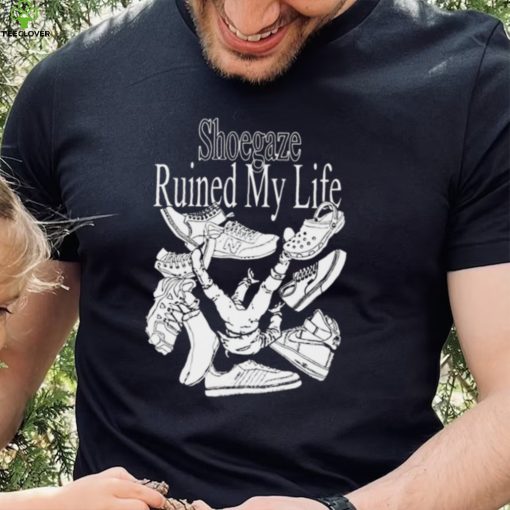 Shoegaze ruined my life hoodie, sweater, longsleeve, shirt v-neck, t-shirt