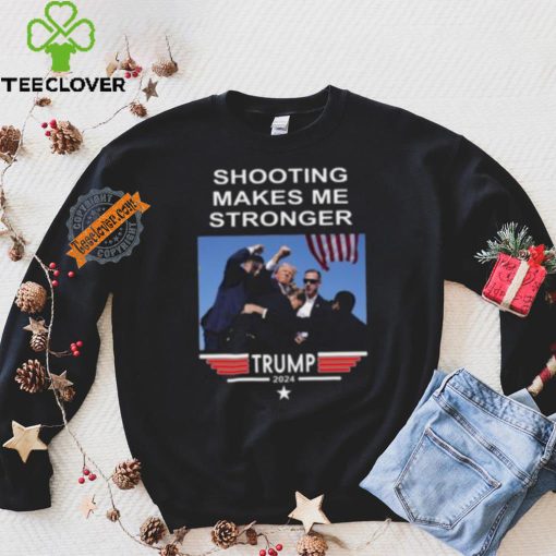 Shooting Makes Me Stronger Trump Shirt