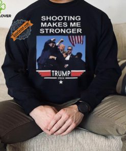Shooting Makes Me Stronger Trump Shirt