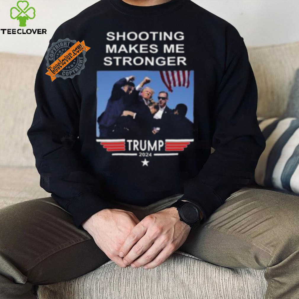 Shooting Makes Me Stronger Trump Shirt Shooting Makes Me Stronger Trump Shirt