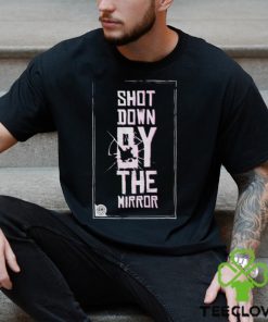 Shot Down By The Mirror T hoodie, sweater, longsleeve, shirt v-neck, t-shirt