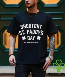 Shoutout St Paddy’s Day no free shoutouts hoodie, sweater, longsleeve, shirt v-neck, t-shirt