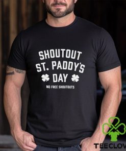 Shoutout St Paddy’s Day no free shoutouts hoodie, sweater, longsleeve, shirt v-neck, t-shirt