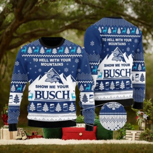 Show Me Your Busch To Hell With Your Mountains Ugly Christmas Sweater