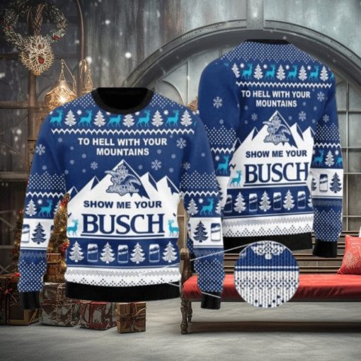 Show Me Your Busch To Hell With Your Mountains Ugly Christmas Sweater
