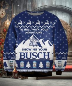 Show Me Your Busch Ugly Christmas Sweater To Hell With Your Mountains