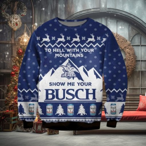 Show Me Your Busch Ugly Christmas Sweater To Hell With Your Mountains
