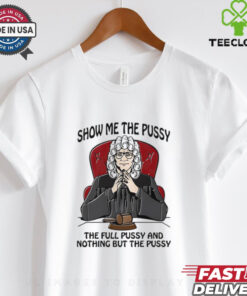 Show me the pussy the full pussy and nothing but the pussy shirt for men